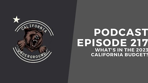 Episode 217 - What's In the 2023 California Budget?