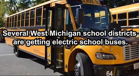 Several West Michigan school districts are getting electric school buses.