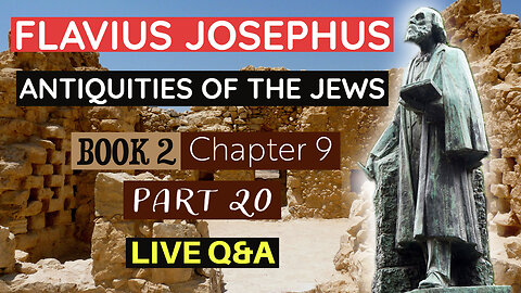LIVE Bible Q&A | plus Flavius Josephus - Antiquities of the Jews | Book 2 - Chapter 9 (Part 20)