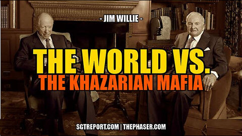 SGT REPORT - THE WORLD VS. THE KHAZARIAN MAFIA -- Jim Willie