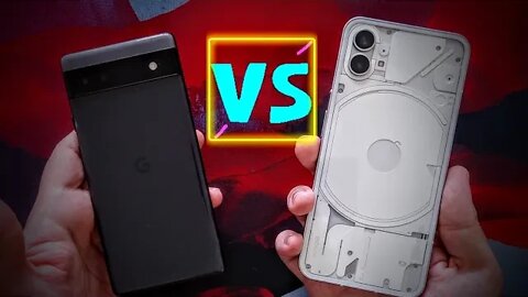 Pixel 6a vs Nothing Phone (1) - Polar Opposites
