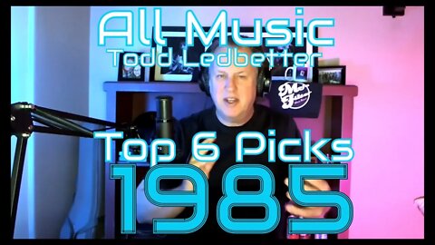 Top 6 Album Picks 1985 - All Music With Todd Ledbetter