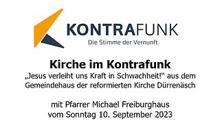 Kirche im Kontrafunk - 10.09.2023: „Jesus verleiht uns Kraft in Schwachheit!“