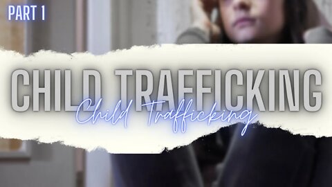 Child Trafficking & Teen Survivors story.