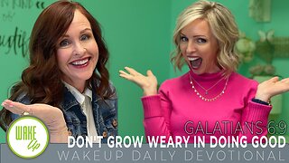 WakeUp Daily Devotional | Don't Grow Weary In Doing Good | Galatians 6:9
