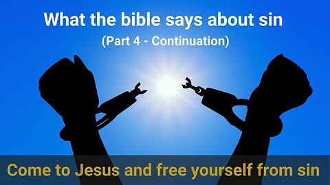 What the bible says about sin (Part 4 - continuation) | Come to Jesus and leave your old life behind