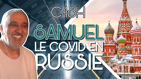 C4SH | Samuel, le Covid en Russie