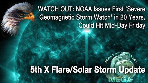 [With Subtitles] WATCH OUT: NOAA Issues First 'Severe Geomagnetic Storm Watch' in 20 Years, Could Hit Mid-Day Friday -- 5th X Flare/Solar Storm Update