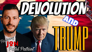 DEVOLUTION and TRUMP with JON - PATEL PATRIOT - EP.194