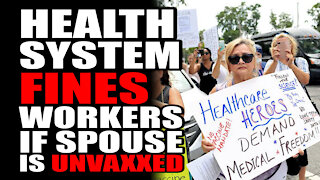 Health System FINES Workers if Spouse is UnVaxxed