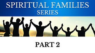Spiritual Families (Part 2)