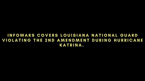INFOWARS Covers Louisiana National Guard Violating the 2nd Amendment during Hurricane Katrina