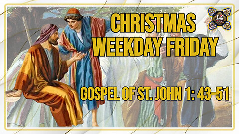 Comments on the Gospel of the Christmas Weekday - Friday Jn 1, 35-42