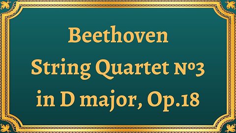 Beethoven String Quartet №3 in D major, Op.18