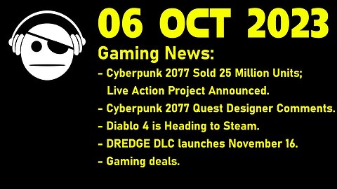 Gaming News | Cyberpunk 2077 | Diablo 4 | Dredge | Deals | 06 OCT 2023
