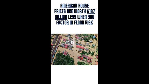 American house prices are worth $187 billion less when you factor in flood risk
