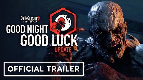 Dying Light 2 - 'Good Night, Good Luck' Update Trailer