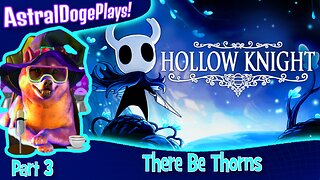 Hollow Knight ~ Part 3: There Be Thorns