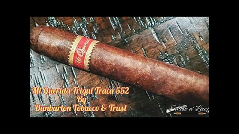 Mi Querida Triqui Traca 552 by Dunbarton Tobacco & Trust | Cigar Review