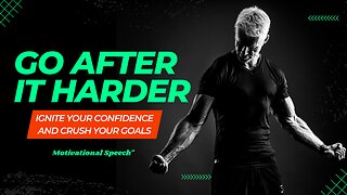 "Go After It Harder: Ignite Your Confidence and Crush Your Goals | Motivational Speech"