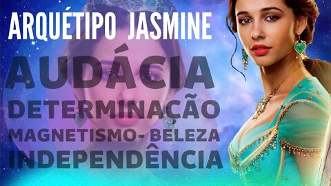 Jasmine- O Arquétipo da Liberdade, Independência, Inteligência, Beleza e Magnetismo