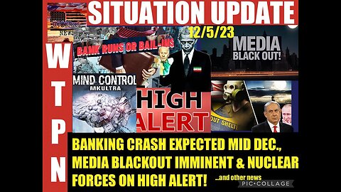 SITUATION UPDATE 12/5/23: Bank Runs & Bail-Ins! Nuclear Forces On High Alert!!!