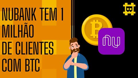 Nubank tem 1 milhão de clientes que compraram bitcoin, isso é bom ou preocupante? - [CORTE]