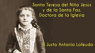 Santa Teresa del Niño Jesús y de la Santa Faz. Doctora de la Iglesia. P. Justo Antonio Lofeudo.