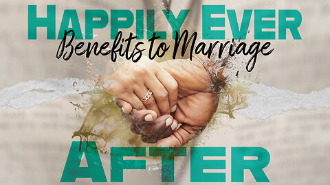 Benefits to Marriage (Happily Ever After pt1)
