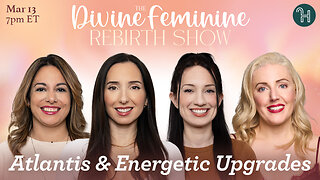 The Divine Feminine Rebirth Show ⚡️ Energetic Upgrades - March 13