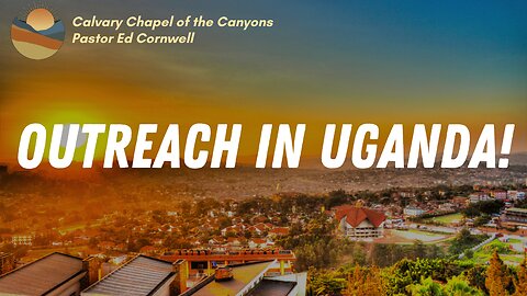 October 2, 2022 - Outreach to Uganda! - Guest Pastor Ed Cornwell