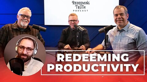 EP 106 | A Guide to Productivity in Christ w/ Reagan Rose | Redeeming Truth