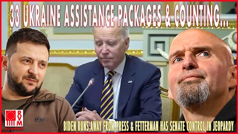 Biden Runs From Press, Fetterman Absence Has Senate Control in Jeopardy & 33 Aid Packages To Ukraine