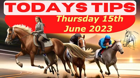Horse Race Tips Thursday 15th June 2023 :❤️Super 9 Free Horse Race Tips🐎📆Get ready!😄