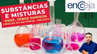 SUBSTÂNCIAS E MISTURAS - Prof. Jorge Harison - Ciências da Natureza - ENCCEJA