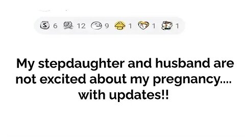 My stepdaughter and husband are not excited about my pregnancy.... with updates!!