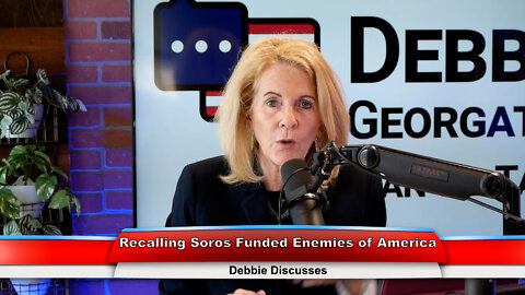 Recalling Soros Funded Enemies of America | Debbie Discusses 6.07.22