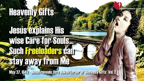 Jesus explains His wise Care for Souls... Such Freeloaders can stay away from Me ❤️ Heavenly Gifts thru Jakob Lorber
