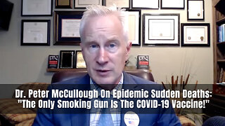 Dr. Peter McCullough On Epidemic Sudden Deaths: "The Only Smoking Gun Is The COVID-19 Vaccine!"