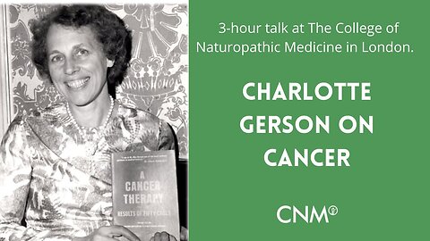 The Gerson Therapy - Charlotte Gerson on Cancer I College of Naturopathic Medicine - The acclaimed Charlotte Gerson delivers a 3-hour long talk on the Gerson Therapy at CNM - LONDON
