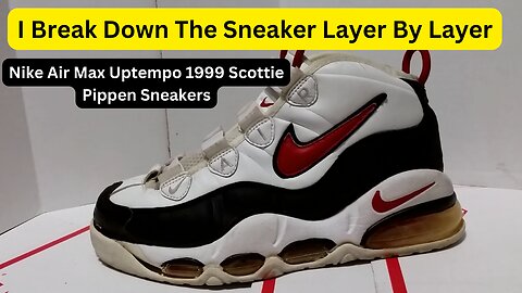 I Break Down The Nike Air Max Uptempo 1999 Scottie Pippen Layer By Layer