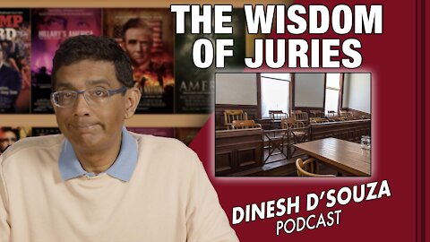 THE WISDOM OF JURIES Dinesh D’Souza Podcast Ep226