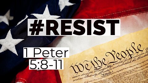 #Resist! - 1 Peter 5:8-11