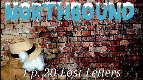 Northbound: Ep 20. Lost Letters
