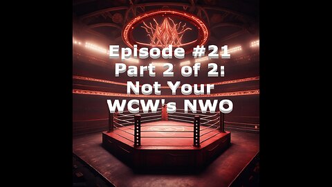 Episode #21: Part 2 of 2: Not your WCW's NWO & Symbolism in Pro Wresting