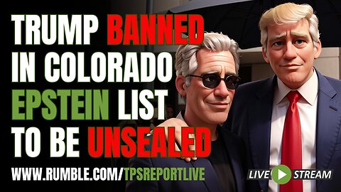 TRUMP REMOVED FROM BALLOT IN COLORADO, WHAT IS REALLY GOING ON HERE? • EPSTEIN LIST TO BE UNSEALED?