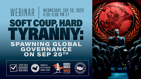 Webinar | Soft Coup, Hard Tyranny: Spawning Global Governance on September 20