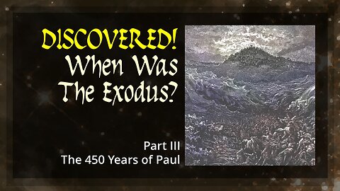 Discovered! When Was The Exodus? Part 3 - The 450 Years of Paul