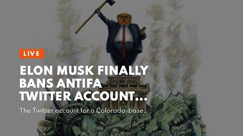 Elon musk finally bans Antifa Twitter account that has arranged assaults and doxxed opponents