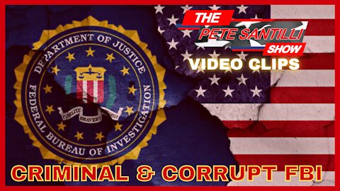 PETE SANTILLI SHOW CLIPS - THE CRIMINAL AND CORRUPT FBI